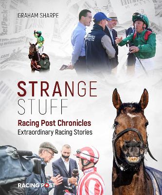 Racing Post Chronicles: Strange Stuff - Sharpe, Graham