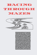 Racing Through Mazes: 100 maze puzzle notebook