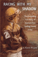 Racing with My Shadow: The Compelling True Story of America's First Leading Female Jockey