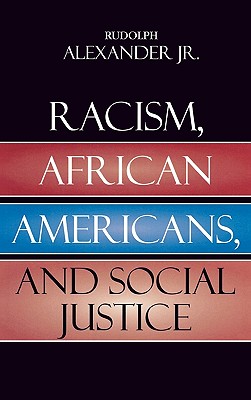 Racism, African Americans, and Social Justice - Alexander, Rudolph