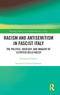 Racism and Antisemitism in Fascist Italy: The Politics, Ideology, and Imagery of 'la Difesa Della Razza'