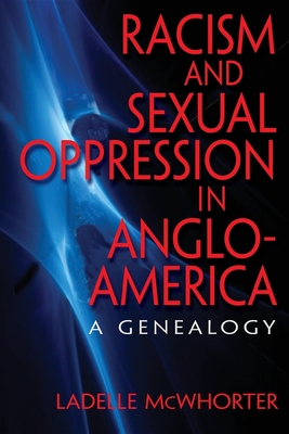 Racism and Sexual Oppression in Anglo-America: A Genealogy - McWhorter, Ladelle