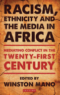 Racism, Ethnicity and the Media in Africa: Mediating Conflict in the Twenty-First Century