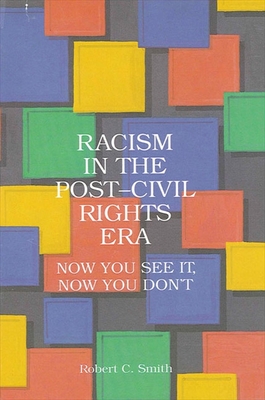 Racism in the Post-Civil Rights Era: Now You See It, Now You Don't - Smith, Robert C