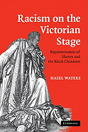 Racism on the Victorian Stage: Representation of Slavery and the Black Character