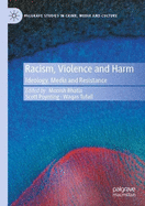 Racism, Violence and Harm: Ideology, Media and Resistance