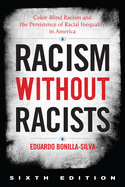 Racism Without Racists: Color-Blind Racism and the Persistence of Racial Inequality in America