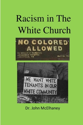 Racist in the White Church - McElhaney, John, Dr.