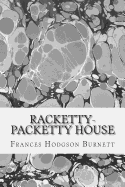 Racketty-Packetty House: (Frances Hodgson Burnett Classics Collection)