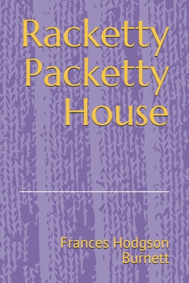 Racketty Packetty House - Burnett, Frances Hodgson