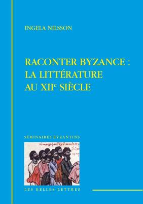 Raconter Byzance - Nilsson, Ingela, and Odorico, Paolo (Preface by)