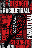 Racquetball Strength and Conditioning Log: Racquetball Workout Journal and Training Log and Diary for Player and Coach - Racquetball Notebook Tracker