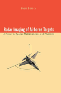 Radar Imaging of Airborne Targets: A Primer for Applied Mathematicians and Physicists
