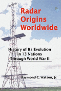 Radar Origins Worldwide: History of Its Evolution in 13 Nations Through World War II