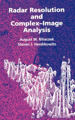 Radar Resolution and Complex-Image Analysis - Rihaczek, August W, and Hershkowitz, Steven J