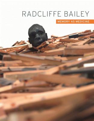 Radcliffe Bailey: Memory as Medicine - Thompson, Carol A., and Barilleaux, Rene Paul, and Diawara, Manthia