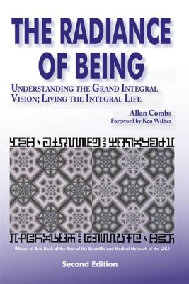 Radiance of Being: Understanding the Grand Integral Vision; Living the Integral Life - Combs, Allan