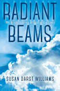 Radiant Beams: 100 Bright Stories of God in Our Lives