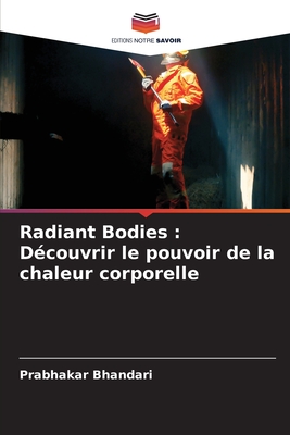 Radiant Bodies: Dcouvrir le pouvoir de la chaleur corporelle - Bhandari, Prabhakar