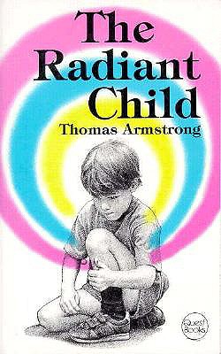 Radiant Child - Armstrong, Thomas, Ph.D.