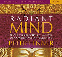 Radiant Mind: Teachings and Practices to Awaken Unconditioned Awareness