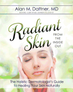 Radiant Skin from the Inside Out: The Holistic Dermatologist's Guide to Healing Your Skin Naturally