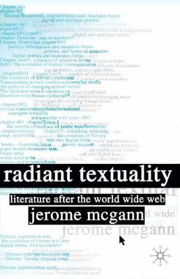 Radiant Textuality: Literary Studies After the World Wide Web - McGann, J