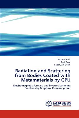 Radiation and Scattering from Bodies Coated with Metamaterials by Gpu - Said, Mourad, and Zaky, Adel, and Zain-Deen, Saber