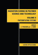 Radiation Curing in Polymer Science and Technology-Volume II: Photoinitiating Systems - Fouassier, J P, and Rabek, J F