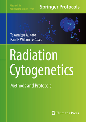 Radiation Cytogenetics: Methods and Protocols - Kato, Takamitsu A (Editor), and Wilson, Paul F (Editor)