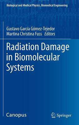 Radiation Damage in Biomolecular Systems - Garca Gmez-Tejedor, Gustavo (Editor), and Fuss, Martina Christina (Editor)