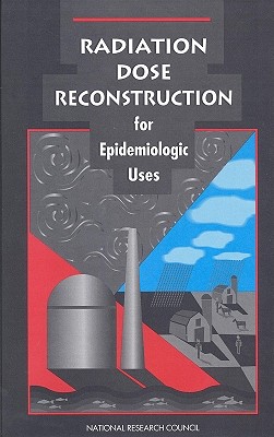 Radiation Dose Reconstruction for Epidemiologic Uses - National Research Council, and Division on Earth and Life Studies, and Commission on Life Sciences