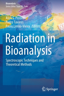 Radiation in Bioanalysis: Spectroscopic Techniques and Theoretical Methods - Pereira, Alice S (Editor), and Tavares, Pedro (Editor), and Limo-Vieira, Paulo (Editor)