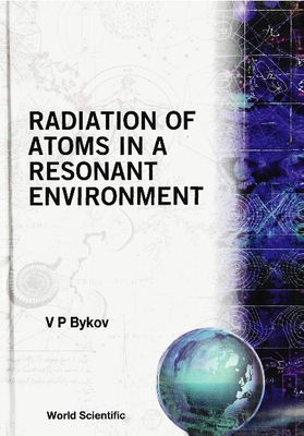 Radiation of Atoms in a Resonant Environment - Bykov, V P (Editor)