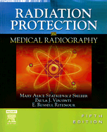 Radiation Protection in Medical Radiography - Welch Haynes, Kelli, Rt, and Statkiewicz Sherer, Mary Alice, As, Rt(r), and Visconti, Paula J, PhD