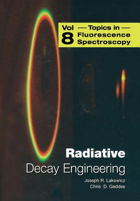 Radiative Decay Engineering - Geddes, Chris D. (Editor), and Lakowicz, Joseph R. (Editor)