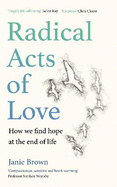 Radical Acts of Love: How We Find Hope at the End of Life