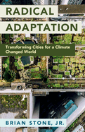 Radical Adaptation: Transforming Cities for a Climate Changed World