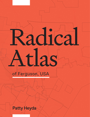 Radical Atlas of Ferguson, USA - Heyda, Patty