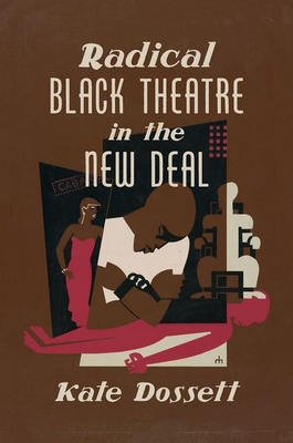 Radical Black Theatre in the New Deal - Dossett, Kate