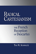 Radical Cartesianism: The French Reception of Descartes