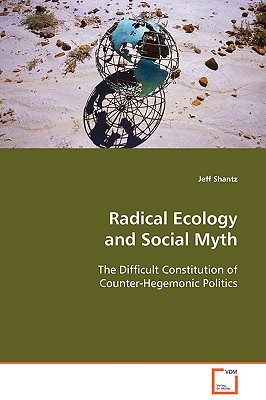 Radical Ecology and Social Myth - Shantz, Jeff