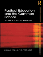 Radical Education and the Common School: A Democratic Alternative