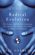 Radical Evolution: The Promise and Peril of Enhancing Our Minds, Our Bodies -- And What It Means to Be Human