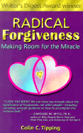 Radical Forgiveness: Making Room for the Miracle - Tipping, Colin