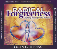 Radical Forgiveness: Making Room for the Miracle - Tipping, Colin (Read by), and Tipping, JoAnna (Read by)