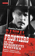 Radical Frontiers in the Spaghetti Western: Politics, Violence and Popular Italian Cinema