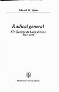 Radical General: Sir George de Lacy Evans, 1787-1870