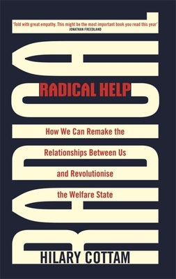 Radical Help: How we can remake the relationships between us and revolutionise the welfare state - Cottam, Hilary