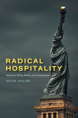 Radical Hospitality: American Policy, Media, and Immigration - Halabi, Nour